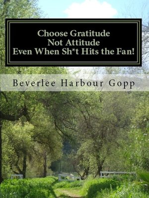 cover image of Choose Gratitude Not Attitude Even When Sh*t Hits the Fan!